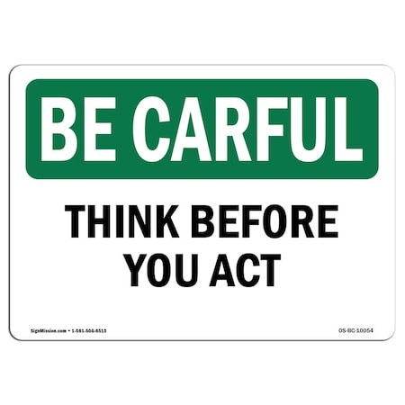 OSHA BE CAREFUL Sign, Think Before You Act, 10in X 7in Rigid Plastic